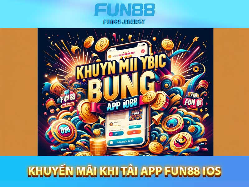 Khuyến Mãi Khi tải App Fun88 iOS