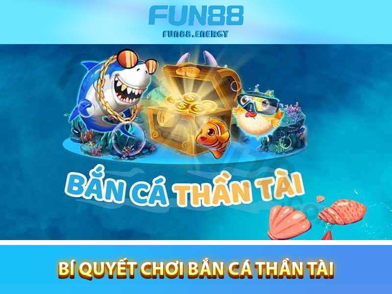 Bí quyết chơi Bắn Cá Thần Tài