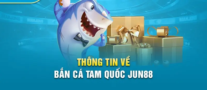 Bắn cá tam quốc Fun88 - Trải nghiệm game bắn cá hấp dẫn nhất hiện nay