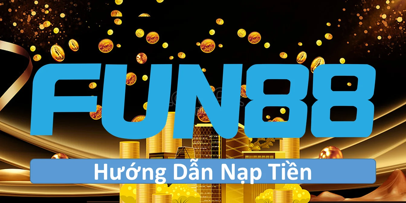 huong dan nap tien fun88 6827349a0674f