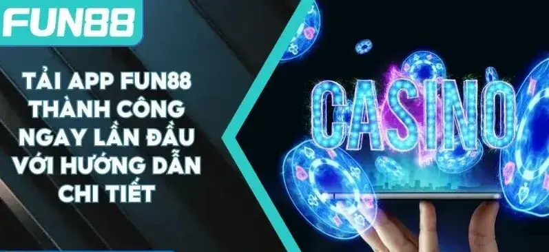 Hướng dẫn Tải app Fun88 - Trải nghiệm cá cược từ ngay hôm nay